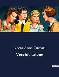 Vecchie catene : Intrighi e passioni nella Milano del XIX secolo