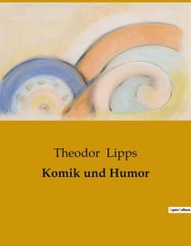 Komik und Humor : Eine Untersuchung der psychologischen Grundlagen von Komik und Humor