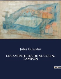 LES AVENTURES DE M. COLIN- TAMPON : Les mésaventures d'un chasseur novice en quête de gibier