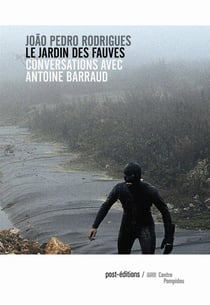 Le jardin des fauves - entretiens avec Antoine Barraud