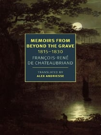 François-René de Chateaubriand : Memoirs from beyond the grave : 1815 -1830