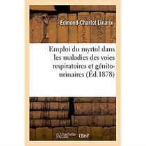 De l'emploi du myrtol ou essence de myrte - principalement dans les maladies des voies respiratoires
