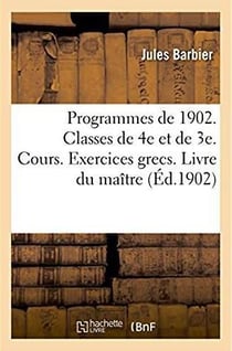 Programmes de 1902. classes de 4e et de 3e. cours riemann et goelzer - exercices grecs, classes de q
