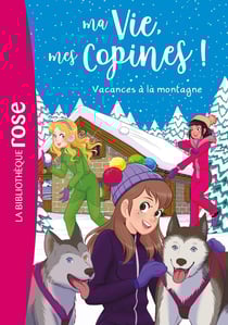 Ma vie, mes copines ! Tome 25 : vacances à la montagne