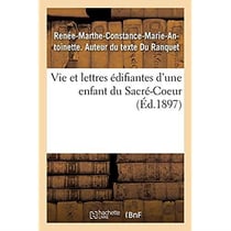 Vie et lettres édifiantes d'une enfant du Sacré-Coeur : Renée-Marthe-Constance-Marie-Antoinette Du Ranquet