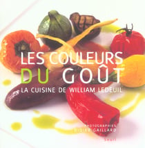 Les couleurs du goût - la cuisine de William Ledeuil