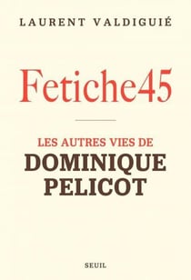 Fétiche45 : Les autres vies de Dominique Pelicot