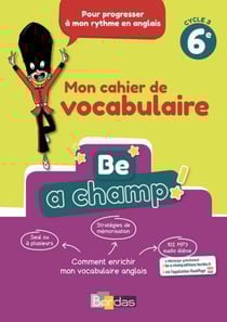 Be a champ : 6e - mon cahier de vocabulaire (édition 2018)