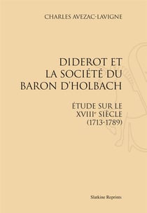 Diderot et la société du baron d'holbach - étude sur le xviii siècle (1713-1789)