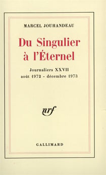 Journaliers - xxvii - du singulier a l'eternel - (aout 1972 - decembre 1973)