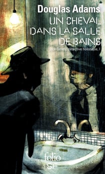 Dirk Gently, détective holistique Tome 1 : un cheval dans la salle de bains