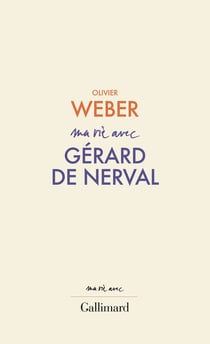 Ma vie avec Gérard de Nerval