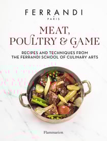 Meat, Poultry & Game : Recipes and Techniques from the Ferrandi School of Culinary Arts