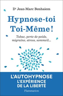 Hypnose-toi toi-même ! tabac, perte de poids, migraine, stress, sommeil...