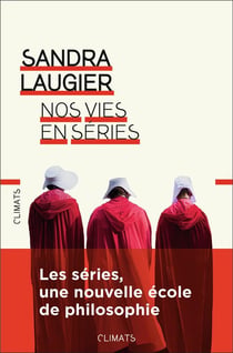 Nos vies en séries - les séries, une nouvelle école de philosophie