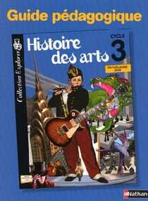Histoire des arts - cycle 3 - guide pédagogique