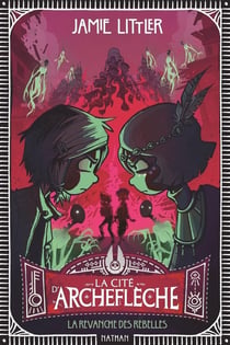 La Cité d'Archeflèche Tome 3 : La revanche des rebelles