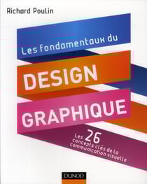 Les fondamentaux du design graphique - les 26 concepts-clés de la communciation visuelle - 300 réalisations analysées et commentées
