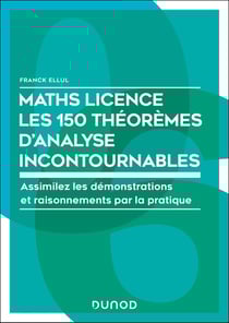 Maths - Licence - Les 150 théorèmes mathématiques incontournables : Assimilez les démonstrations et raisonnements par la pratique