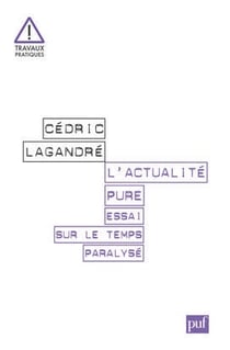 L'actualité pure - essai sur le temps paralysé