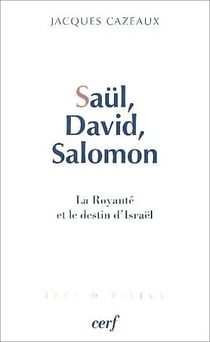 Saül, David, Salomon - la royauté et le destin d'Israël