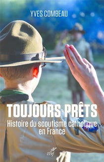 Toujours prêts - histoire du scoutisme catholique en France