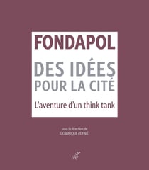 Fondapol : Des idées pour la cité - L'aventure d'un think tank