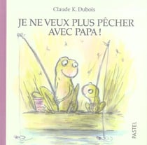 je ne veux plus pecher avec papa