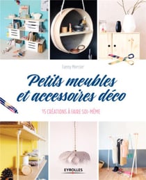 Petits meubles et accessoires déco - 15 créations à faire soi-même
