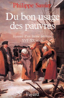 Du bon usage des pauvres - histoire d'un thème politique, XVIe-XXe siècle