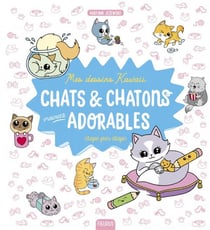 Mes dessins kawaii - chats & chatons vraiment adorables - étape par étape