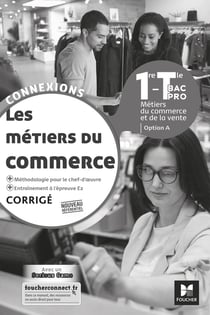 Connexions : les métiers du commerce - 1re, terminale bac pro - corrigé