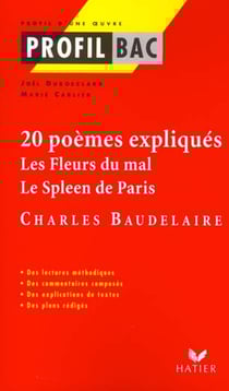 Profil bac 1ere - baudelaire : les fleurs du mal / le spleen de paris, 20 poemes expliques