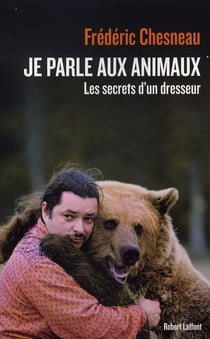 Je parle aux animaux - les secrets d'un dresseur