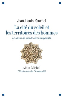 La cité du soleil et les territoires des hommes - le savoir du monde chez Campanella