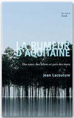 La rumeur d'aquitaine - des eaux, des arbres et puis des mots