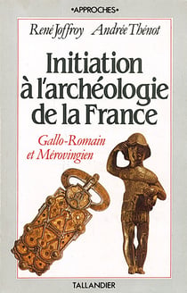 Initiation à l'archéologie de la france t.1 - gallo-romain et mérovingien