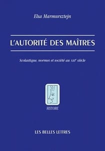 L'Autorité des maîtres : Scolastique, normes et société au XIIIe siècle