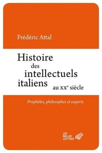 Histoire des intellectuels italiens au XX siècle - prophètes, philosophes et experts