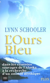 L'ours bleu - dans les contrees sauvages de l'alaska a la recherche d'un animal mythique