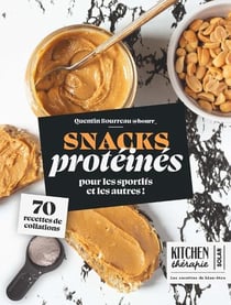 Kitchen thérapie : Snacks protéinés pour les sportifs et les autres ! 70 recettes de collations