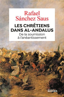 Les Chrétiens dans Al-Andalus - de la soumission à l'anéantissement
