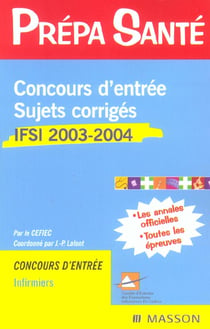 Concours d'entree, sujets corriges, ifsi - 2003-2004 (4e edition)
