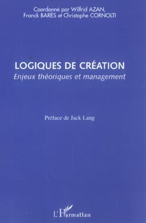 Logiques de création - enjeux théoriques et management