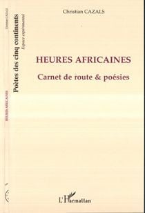 Heures africaines - carnets de route et poésies
