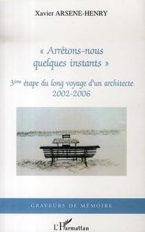 Arrêtons-nous quelques instants - 3e étape du long voyage d'un architecte, 2002-2006