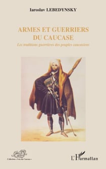 Armes et guerriers du Caucase - les traditions guerrières des peuples caucasiens