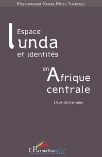 Espace Lunda et identités en Afrique centrale - lieux de mémoire