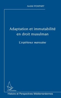 Adaptation et immutabilité en droit musulman - l'expérience marocaine