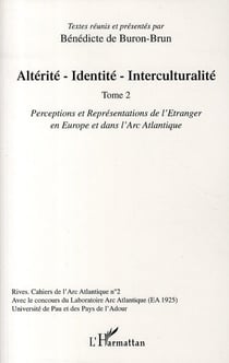 RIVES - CAHIERS DE L'ARC ATLANTIQUE n.2 : alterité - identité - interculturalité Tome 2 - perceptions et représentations de l'étranger en Europe et dans l'Arc Atlantique